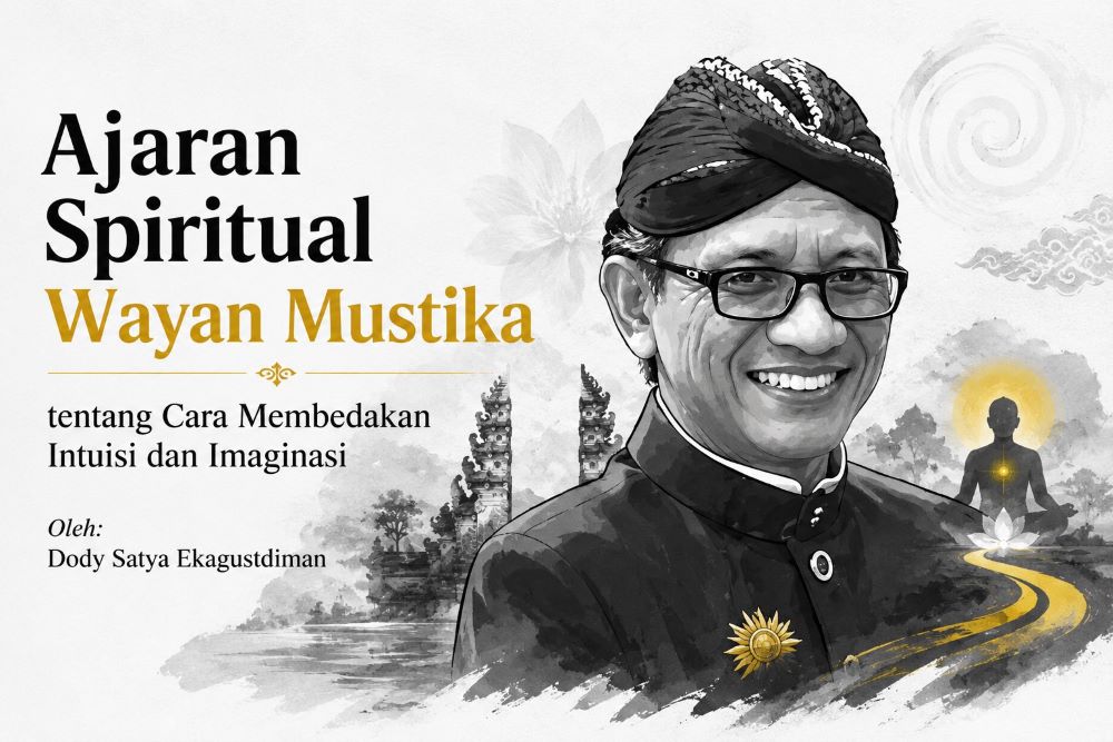 Ajaran Spiritual Wayan Mustika tentang Cara Membedakan Intuisi dan Imaginasi