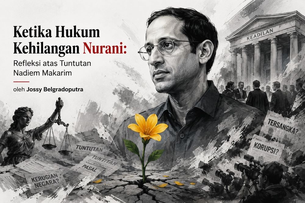 Ketika Hukum Kehilangan Nurani Refleksi atas Tuntutan Nadiem Makarim