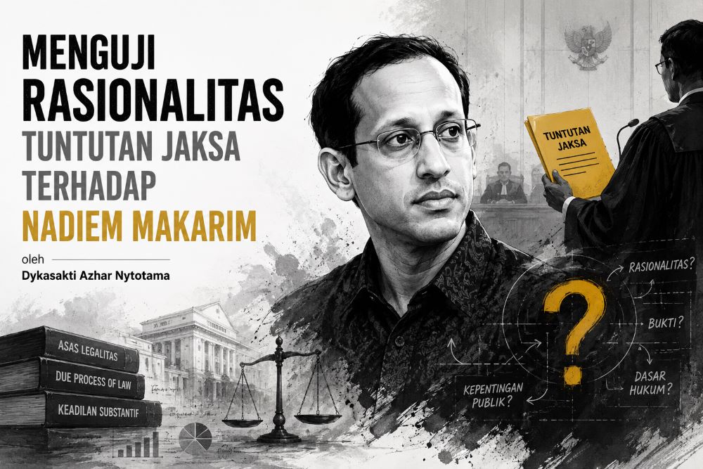 MENGUJI RASIONALITAS TUNTUTAN JAKSA TERHADAP NADIEM MAKARIM