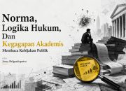 Norma Logika Hukum Dan Kegagapan Akademis Membaca Kebijakan Publik