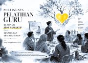 PENTINGNYA PELATIHAN GURU BERBASIS SENI REFLEKTIF DAN KESADARAN KEMANUSIAAN PENTINGNYA PELATIHAN GURU BERBASIS SENI REFLEKTIF DAN KESADARAN KEMANUSIAAN