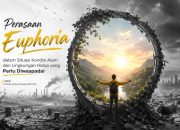 Perasaan Euphoria dalam Situasi Kondisi Alam dan Lingkungan Hidup yang Perlu Diwaspadai