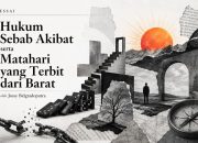 Hukum Sebab Akibat serta Matahari yang Terbit dari Barat