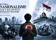 KETIKA NASIONALISME TAK LAGI DIUKUR DENGAN MATERI