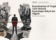 Kepemimpinan di Tengah Tarik Menarik Kepentingan Rakyat dan Oligarki