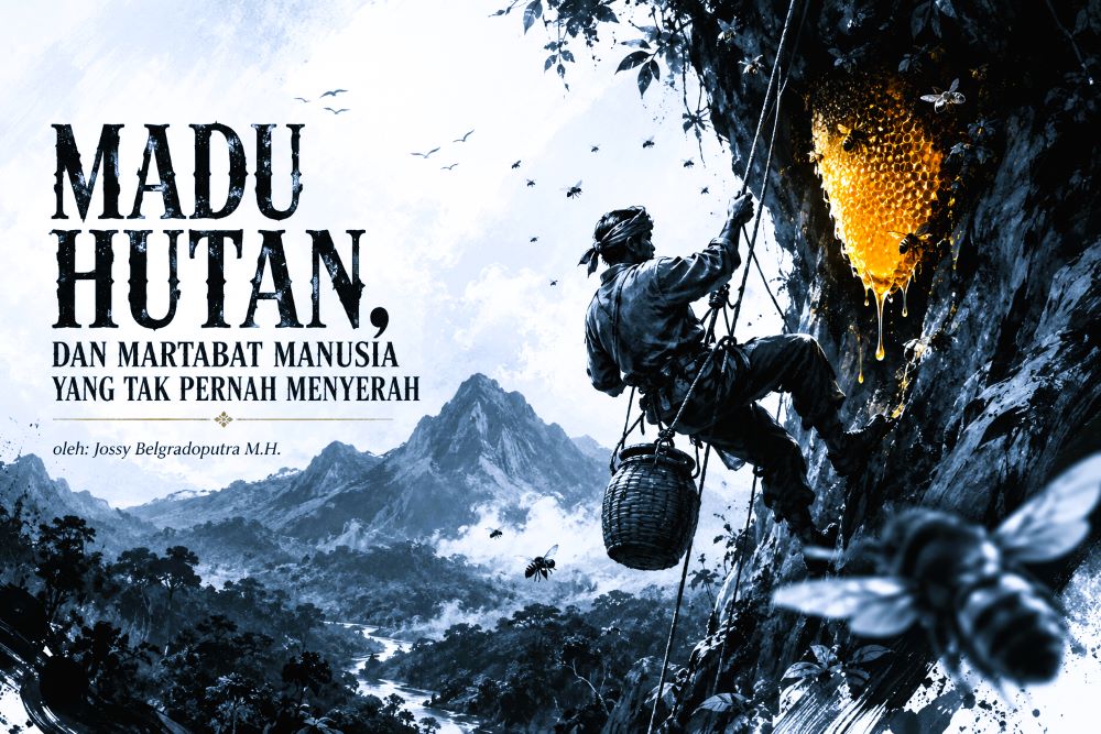 MADU HUTAN DAN MARTABAT MANUSIA YANG TAK PERNAH MENYERAH