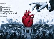 Membunuh Demokrasi Menggunakan Jantung Demokrasi