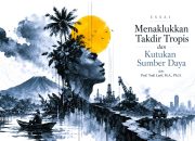 Menaklukkan Takdir Tropis dan Kutukan Sumber Daya