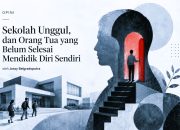 Sekolah Unggul dan Orang Tua yang Belum Selesai Mendidik Diri Sendiri