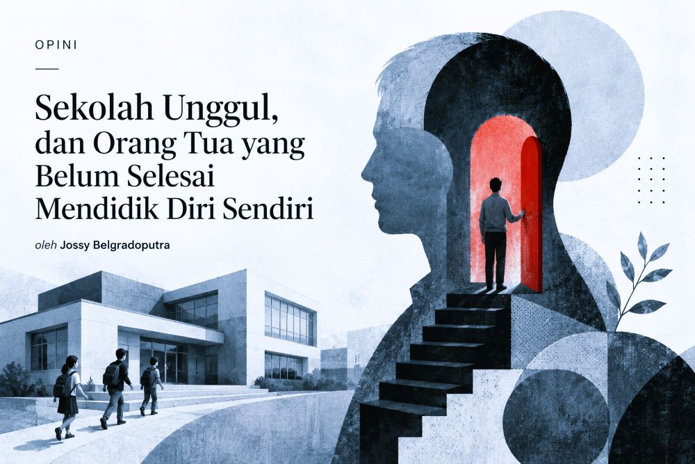 Sekolah Unggul dan Orang Tua yang Belum Selesai Mendidik Diri Sendiri