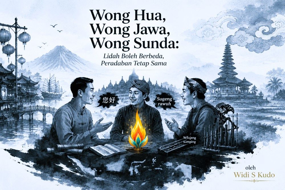 widi s kudo Wong Hua Wong Jawa Wong Sunda Lidah Boleh Berbeda Peradaban Tetap Sama