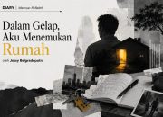 Dalam Gelap Aku Menemukan Rumah