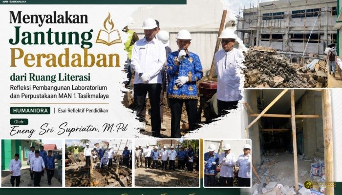 Menyalakan Jantung Peradaban dari Ruang Literasi Refleksi Pembangunan Laboratorium dan Perpustakaan MAN 1 Tasikmalaya HUMANIORA MAN 1 TASIKMALAYA BANGKIT JAYA JUARA