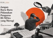 Jangan Buru Buru Pidanakan Pengurus BUMDes yang Merugi