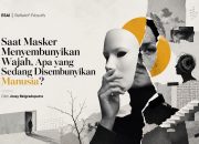 Saat Masker Menyembunyikan Wajah Apa yang Sedang Disembunyikan Manusia