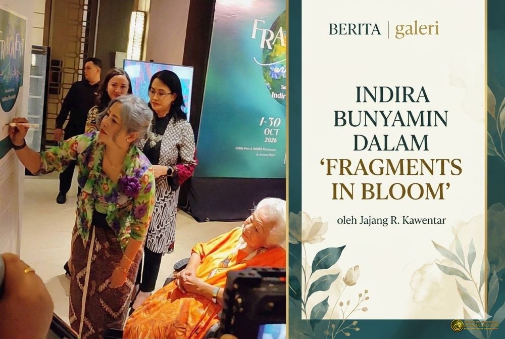 INDIRA BUNYAMIN DALAM ‘FRAGMENTS IN BLOOM