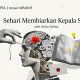 sehari membiarkan kepala sepi fiks